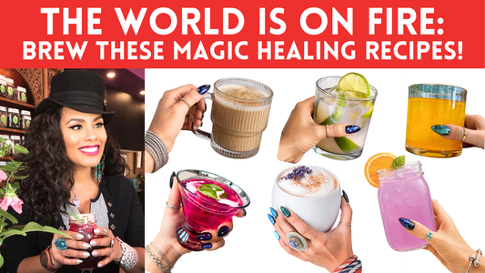THE WORLD IS ON FIRE: BREW MAGICAL HEALING