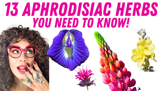 13 APHRODISIAC HERBS YOU NEED TO KNOW!